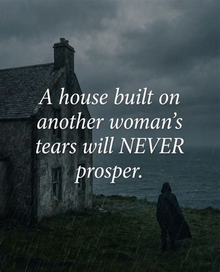 A House Built on Another Woman's Tears Will Never Stand: Understanding the Meaning Behind the Phrase