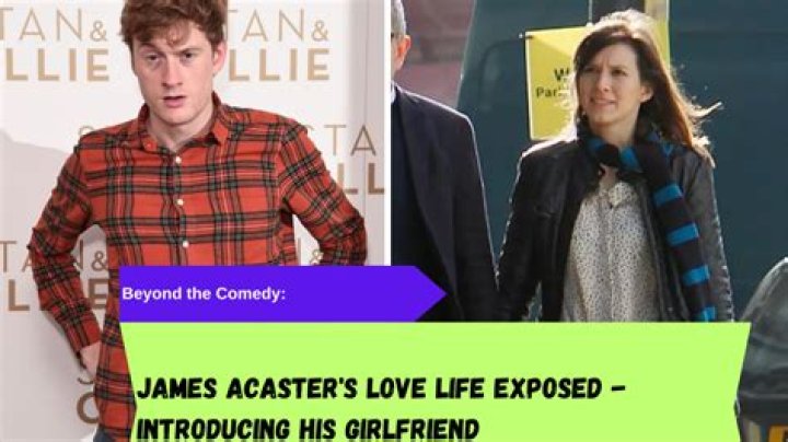 Unveiling The Story Of James Acaster's Love Life: Exclusive Insights And Surprises